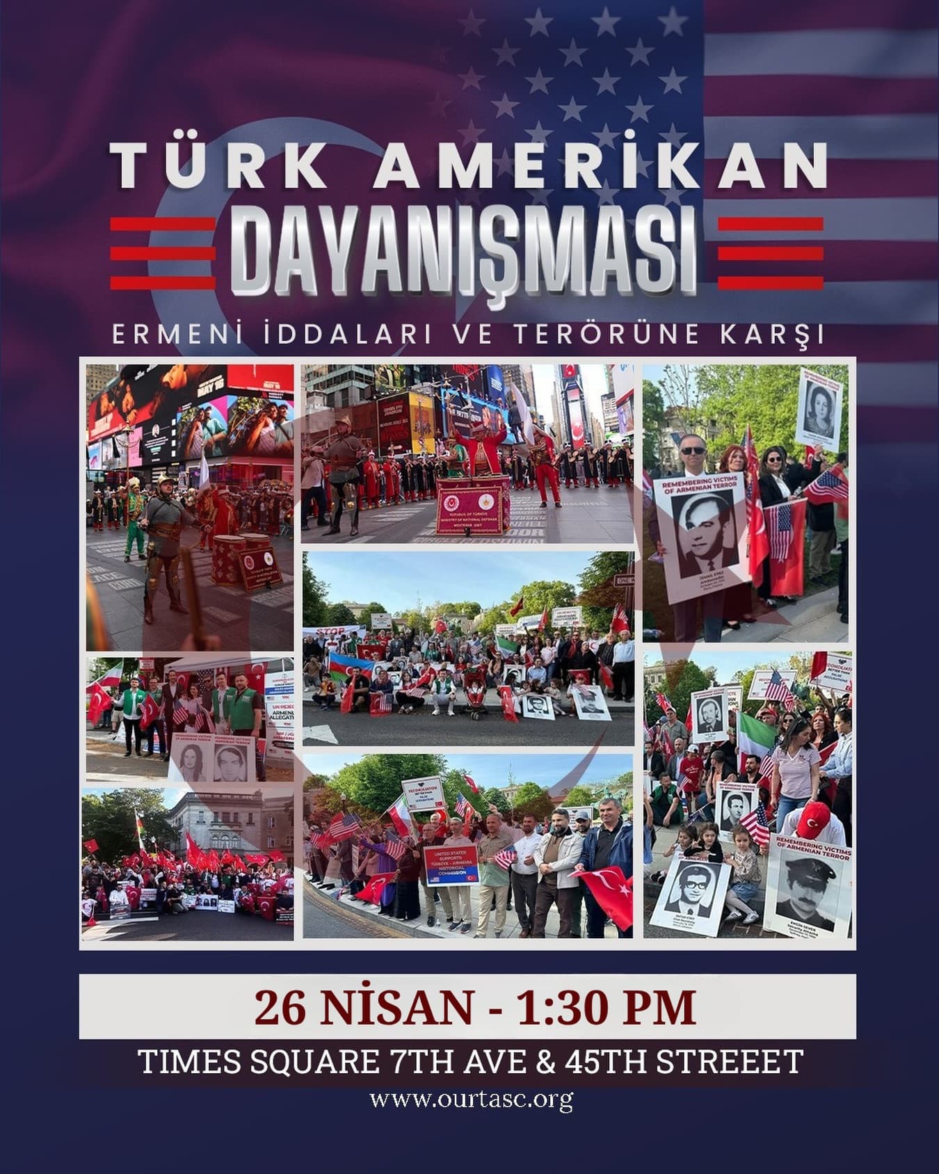 Türk-Amerikan toplumu, 26 Nisan’da New York Times Square’de bir araya gelerek birlik ve dayanışmasını güçlü bir şekilde gösterecek.
Ermeni iddiaları ve terörüne karşı, sesimizi daha gür duyurmak, ortak duruşumuzu sergilemek ve tek yürek olduğumuzu göstermek için buluşuyoruz.
Bu buluşma yalnızca bir araya gelmek değil; birlikten doğan gücün dünyaya verilen açık bir mesajıdır.
📅 26 Nisan
⏰ 1.30 PM
📍 Times Square – 7th Ave & 45th Street, New York
🇹🇷 Bayrağını al, yerini al.
Bu güçlü karede sen de ol.